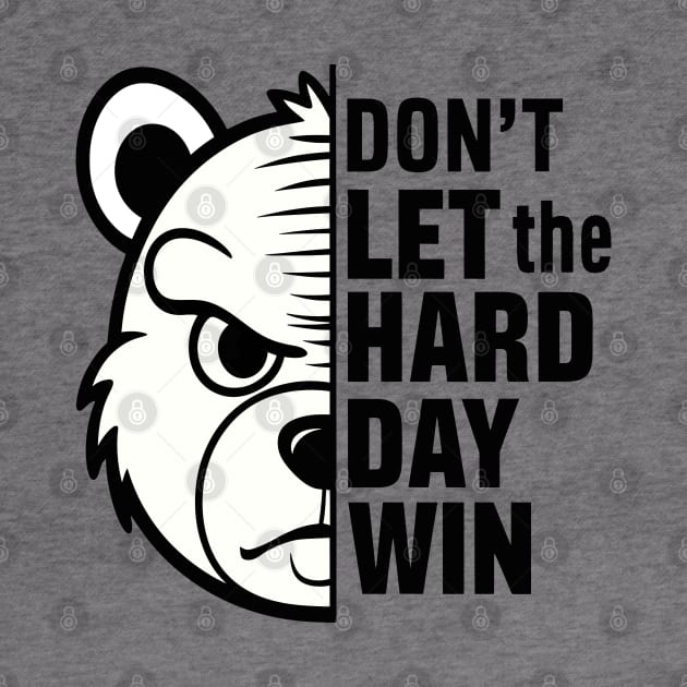 Don't Let The Hard Day Win by Teddy Club